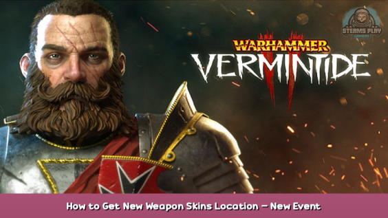 Warhammer: Vermintide 2 How to Get New Weapon Skins Location – New Event Guide 1 - steamsplay.com