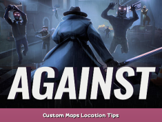 AGAINST Custom Maps Location Tips 1 - steamsplay.com