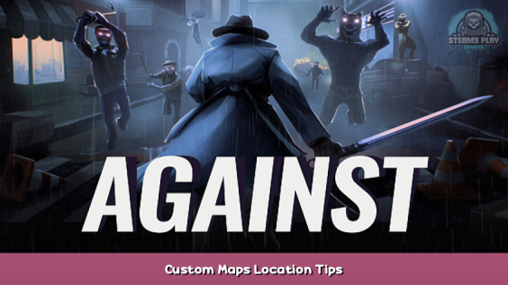 AGAINST Custom Maps Location Tips 1 - steamsplay.com