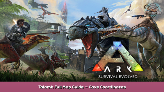 ARK: Survival Evolved Talamh Full Map Guide – Cave Coordinates 1 - steamsplay.com