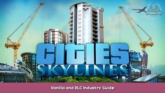 Cities: Skylines Vanilla and DLC Industry Guide 1 - steamsplay.com