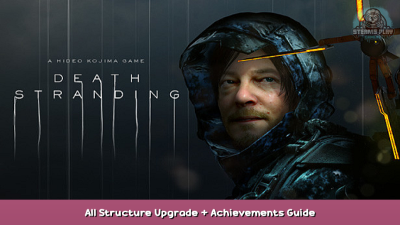 DEATH STRANDING All Structure Upgrade + Achievements Guide 1 - steamsplay.com