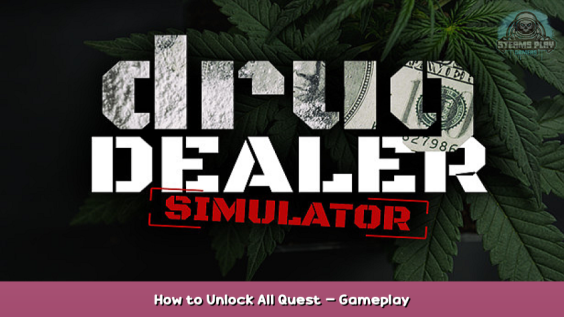 Drug Dealer Simulator How to Unlock All Quest – Gameplay 1 - steamsplay.com