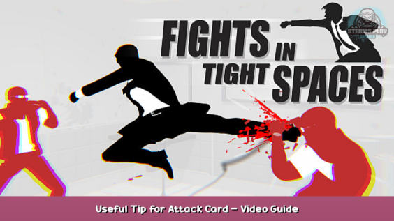 Fights in Tight Spaces Useful Tip for Attack Card – Video Guide 1 - steamsplay.com