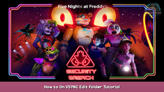 Five Nights at Freddy’s: Security Breach How to On VSYNC Edit Folder Tutorial 1 - steamsplay.com