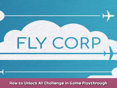 Fly Corp How to Unlock All Challenge in Game Playthrough 1 - steamsplay.com