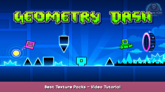 Geometry Dash Best Texture Packs – Video Tutorial 1 - steamsplay.com