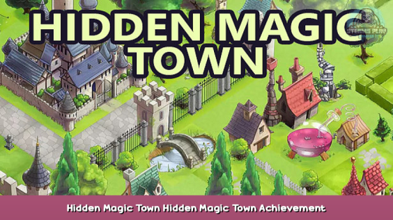 Hidden Magic Town Hidden Magic Town Hidden Magic Town Achievement Guide 1 - steamsplay.com