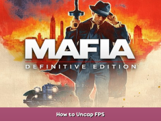Mafia: Definitive Edition How to Uncap FPS 1 - steamsplay.com