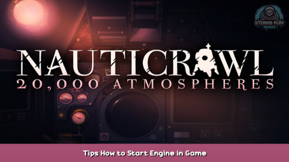 Nauticrawl Tips How to Start Engine in Game 1 - steamsplay.com