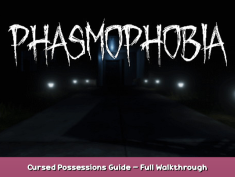 Phasmophobia Cursed Possessions Guide – Full Walkthrough 1 - steamsplay.com