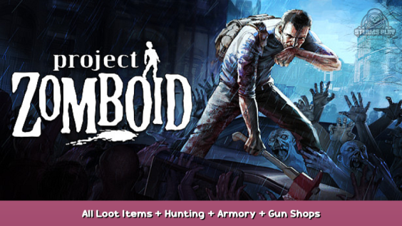 Project Zomboid All Loot Items + Hunting + Armory + Gun Shops 1 - steamsplay.com
