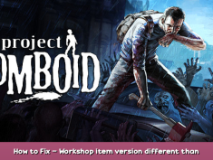 Project Zomboid How to Fix – Workshop item version different than server’s (41.X) Guide 1 - steamsplay.com