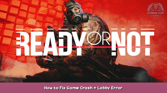 Ready or Not How to Fix Game Crash + Lobby Error 1 - steamsplay.com
