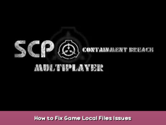 SCP: Containment Breach Multiplayer How to Fix Game Local Files Issues 1 - steamsplay.com