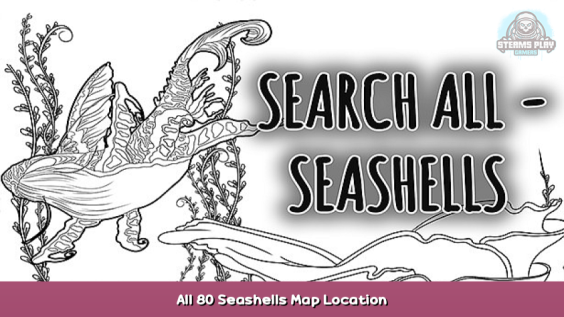 SEARCH ALL – SEASHELLS All 80 Seashells Map Location 1 - steamsplay.com