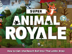 Super Animal Royale How to Get the Beach Ball Into The Lobby Area 1 - steamsplay.com
