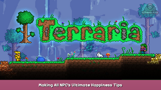Terraria Making All NPC’s Ultimate Happiness Tips 1 - steamsplay.com