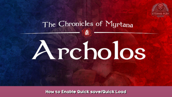 The Chronicles Of Myrtana: Archolos How to Enable Quick save/Quick Load 1 - steamsplay.com