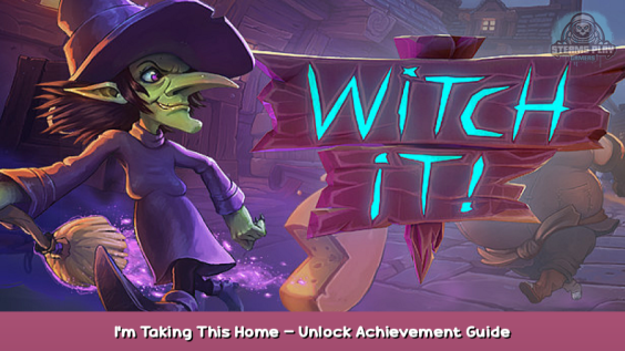 Witch It I’m Taking This Home – Unlock Achievement Guide 1 - steamsplay.com
