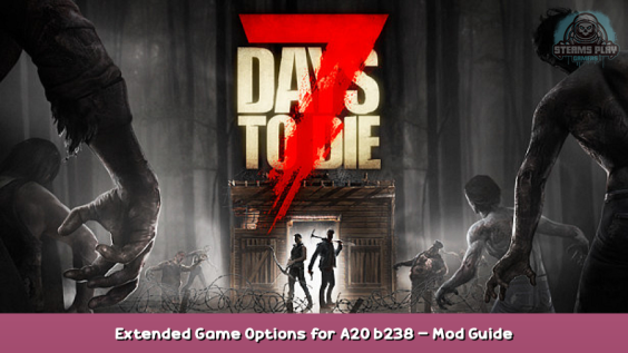 7 Days to Die Extended Game Options for A20 b238 – Mod Guide 1 - steamsplay.com