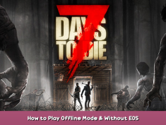 7 Days to Die How to Play Offline Mode & Without EOS 1 - steamsplay.com
