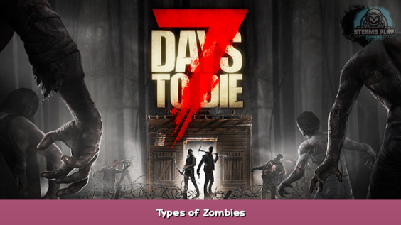 7 Days to Die Types of Zombies 1 - steamsplay.com