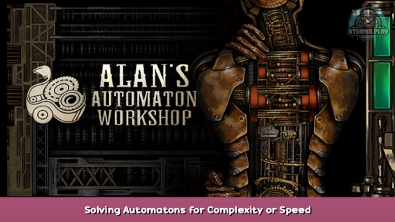 Alan’s Automaton Workshop Solving Automatons for Complexity or Speed 1 - steamsplay.com