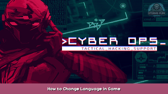 Cyber Ops How to Change Language in Game 1 - steamsplay.com