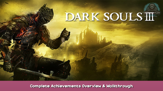 DARK SOULS™ III Complete Achievements Overview & Walkthrough 137 - steamsplay.com