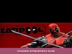 Deadpool Complete Achievements Guide 1 - steamsplay.com