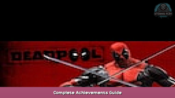 Deadpool Complete Achievements Guide 1 - steamsplay.com