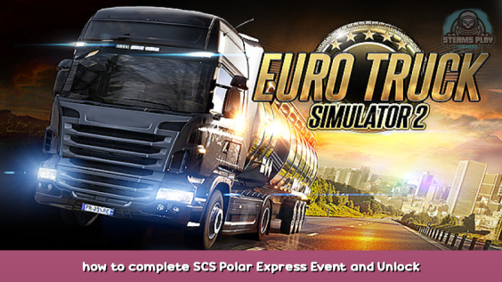 Euro Truck Simulator 2 how to complete SCS Polar Express Event and Unlock the Raven Skin 1 - steamsplay.com