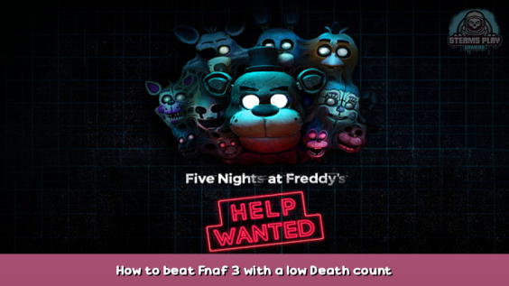 FIVE NIGHTS AT FREDDY’S: HELP WANTED How to beat Fnaf 3 with a low Death count 1 - steamsplay.com