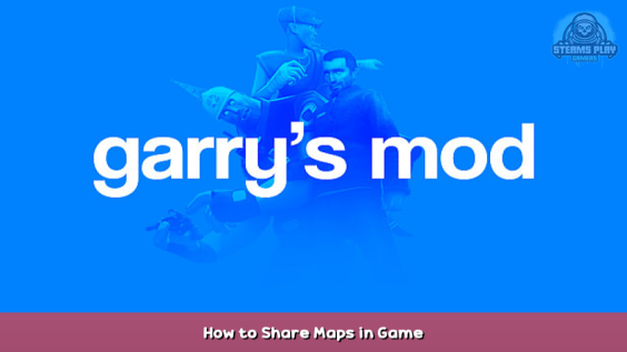 Garry’s Mod How to Share Maps in Game 1 - steamsplay.com