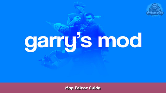 Garry’s Mod Map Editor Guide 1 - steamsplay.com