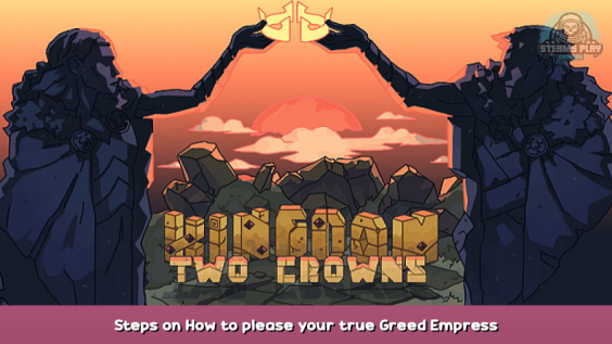 Kingdom Two Crowns Steps on How to please your true Greed Empress Guide 1 - steamsplay.com
