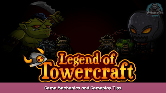 Legend of Towercraft Game Mechanics and Gameplay Tips 1 - steamsplay.com