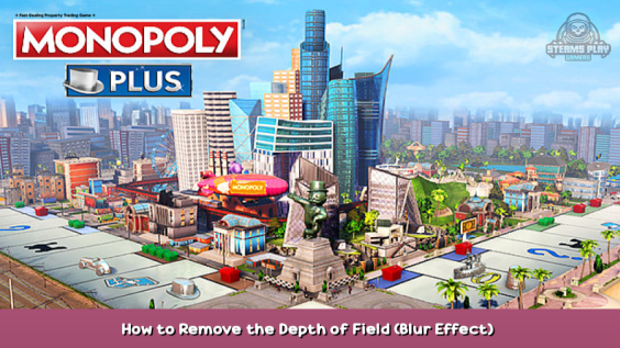 Monopoly Plus How to Remove the Depth of Field (Blur Effect) – Mod Guide 2 - steamsplay.com