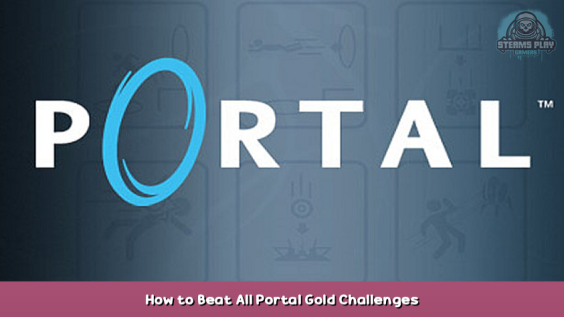 Portal How to Beat All Portal Gold Challenges 1 - steamsplay.com