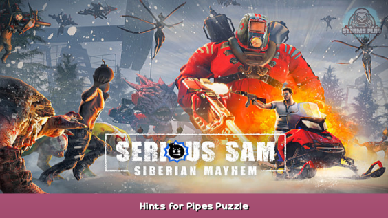 Serious Sam: Siberian Mayhem Hints for Pipes Puzzle 1 - steamsplay.com