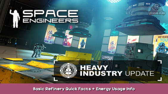 Space Engineers Basic Refinery Quick Facts + Energy Usage Info 1 - steamsplay.com