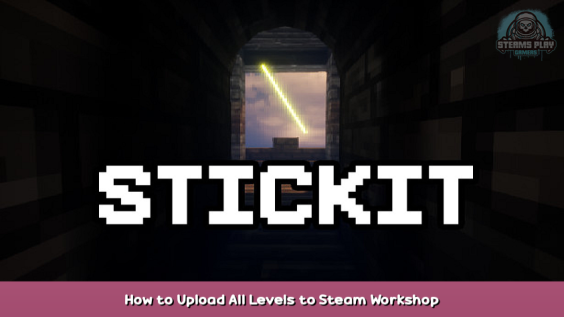 Stickit How to Upload All Levels to Steam Workshop 1 - steamsplay.com