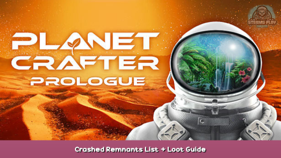 The Planet Crafter: Prologue Crashed Remnants List + Loot Guide 1 - steamsplay.com