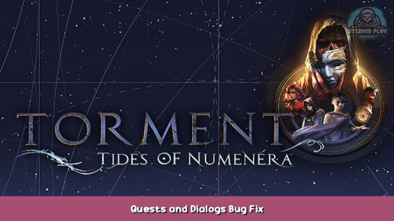 Torment: Tides of Numenera Quests and Dialogs Bug Fix 1 - steamsplay.com
