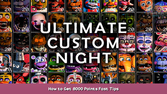 Ultimate Custom Night How to Get 8000 Points Fast Tips 1 - steamsplay.com