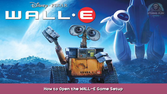 WALL E How to Open the WALL-E Game Setup 1 - steamsplay.com