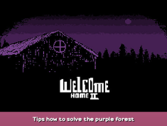 Welcome Home 2 Tips how to solve the purple forest 1 - steamsplay.com