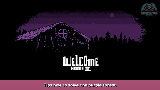 Welcome Home 2 Tips how to solve the purple forest 1 - steamsplay.com