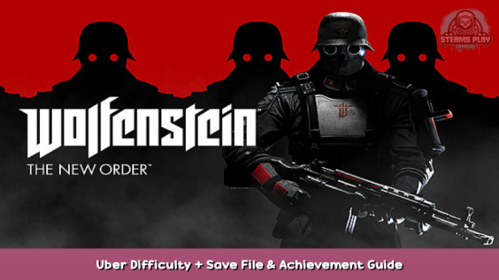 Wolfenstein: The New Order Uber Difficulty + Save File & Achievement Guide 1 - steamsplay.com